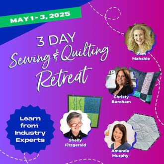 3-Day Sewing & Quilting Retreat with Special Guests