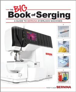 Bernina Big Book Of Serging - Quality Sewing & Vacuum